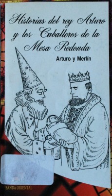 Historias del rey Arturo y los Caballeros de la Mesa redonda : Arturo y Merlín