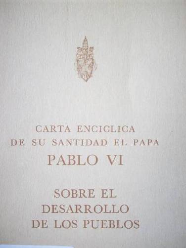 Carta encíclica de su santidad el Papa Pablo VI : sobre el desarrollo de los pueblos
