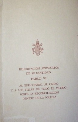 Exhortación apostólica de su santidad Pablo VI al episcopado, al clero y a los fieles de todo el mundo sobre la reconciliación dentro de la Iglesia