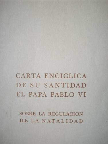 Carta encíclica de su santidad el papa Pablo VI : sobre la regulación de la natalidad