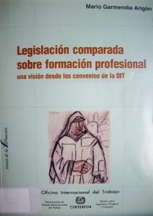 Legislación comparada sobre formación profesional : una visión desde los convenios de la OIT