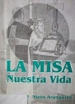 La misa : nuestra vida