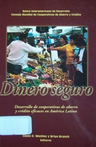 Dinero seguro : desarrollo de cooperativas de ahorro y crédito eficaces en América Latina