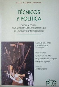 Técnicos y política : saber y poder : encuentros de desencuentros en el Uruguay contemporáneo
