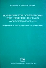 Transporte por contenedores en el derecho uruguayo y otras cuestiones actuales : responsabilidad : freight forwarders : multimodalismo