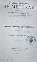 Colonie agricole de Mettray : fondée par MM. Demetz et de courteilles en 1839 : reconnue établissement dútilité publique par décret en date du 21 juillet 1853 : Assemblée Générale des Fondateurs