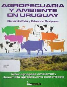 Agropecuaria y ambiente en Uruguay : valor agregado ambiental y desarrollo agropecuario sustentable