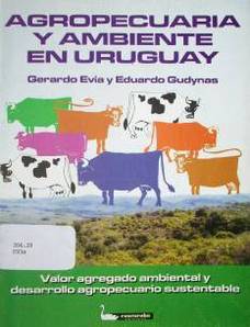 Agropecuaria y ambiente en Uruguay : valor agregado ambiental y desarrollo agropecuario sustentable
