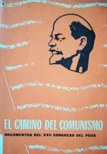 El camino del comunismo : documentos del XXII congreso del partido comunista de la Unión Soviética 17-31 de octubre de 1961