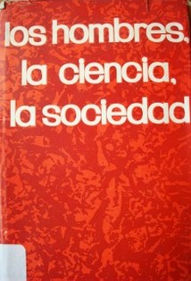 Los hombres, la ciencia, la sociedad