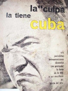 La "culpa" la tiene Cuba : seis periodistas latinoamericanos desnudan (sin protocolo) la farsa de la OEA y sus cancilleres en Punta del Este