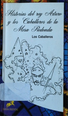 Historias del rey Arturo y los Caballeros de la Mesa Redonda : los Caballeros