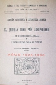 El Uruguay como país agropecuario : su desarrollo actual y perspectivas para su futuro