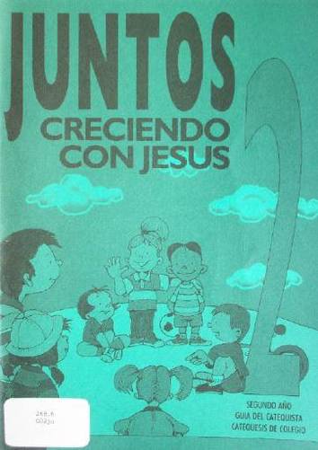 Juntos creciendo con Jesús : segundo año : guía del catequista