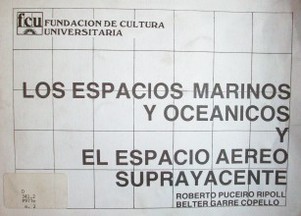 Los espacios marinos y oceánicos y el espacio aéreo suprayacente : La Convención de las Naciones Unidas sobre el derecho del mar de 10 de diciembre de 1982 y otros instrumentos internacionales conexos.