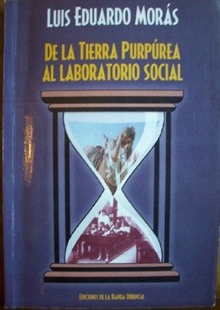 De la tierra purpúrea al laboratorio social : reformas y proceso civilizatorio en el Uruguay (1870-1917)