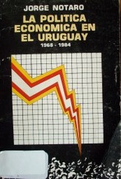 La política económica en el Uruguay 1968-1984