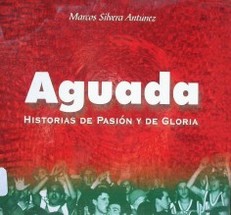 Aguada : historias de pasión y de gloria