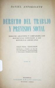 Derecho del Trabajo y Previsión Social : Derecho argentino y comparado, con referencias especiales a las repúblicas americanas