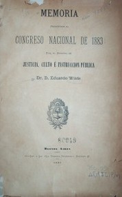 Memoria presentada al Congreso Nacional de 1883 : por el Ministro de Justicia, Culto e Instrucción Pública