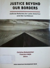 Justice beyond our borders : judicial reforms for Latin America and the Caribbean