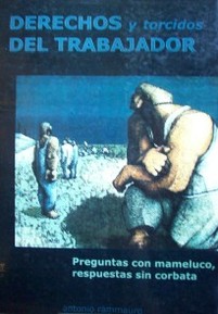 Derechos y torcidos del trabajador : preguntas con mameluco, respuestas sin corbata