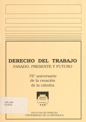 Derecho del Trabajo : pasado, presente y futuro : 75º aniversario de la creación de la cátedra