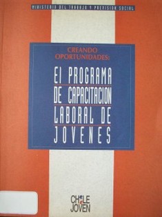 Creando oportunidades : el Programa de Capacitación Laboral de Jóvenes