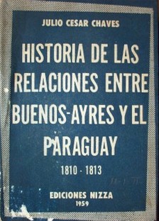 Historia de las relaciones entre Buenos-Ayres y el Paraguay 1810-1813