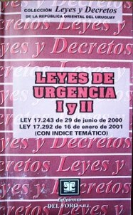 Leyes de Urgencia I y II : Ley Nº 17.243 de 19 de junio de 2000, Ley Nº 17.292 de 16 de enero de 2001 : (con índice temático)