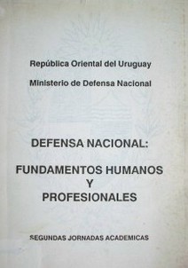 Defensa Nacional : fundamentos humanos y profesionales