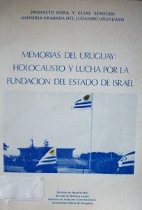 Memorias del Uruguay : holocausto y lucha por la fundación del Estado de Israel