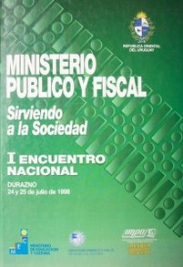 Ministerio Público y Fiscal : sirviendo a la sociedad : I Encuentro Nacional