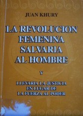 La revolución femenina salvaría al hombre y llevaría la justicia en lugar de la fuerza al poder