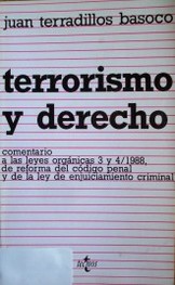 Terrorismo y Derecho : Comentario a las leyes orgánicas 3 y 4/1988, de reforma del Código Penal y de la Ley de enjuiciamiento criminal