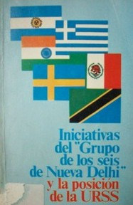 Iniciativas del "Grupo de los seis de Nueva Delhi" y la posición de la URSS