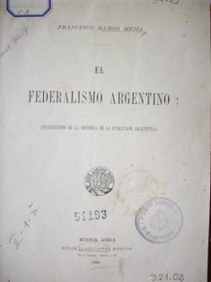 El Federalismo argentino : fragmentos de la historia de la evolución Argentina