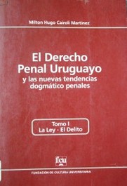 El Derecho Penal uruguayo y las nuevas tendencias dogmático penales