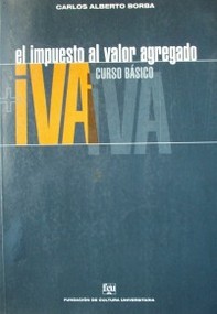 El Impuesto al Valor Agregado : curso básico