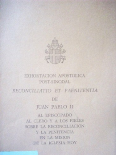 Exhortación apostólica post-sinodal reconciliato et paenitentia al episcopado al clero y a los fieles sobre la reconciliación  y la penitencia en la misión de la Iglesia  hoy