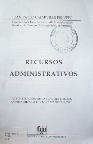 Recursos administrativos : actualización de la tercera edición conforme a la ley Nº 17.292 de 25/1/2001