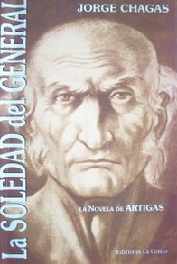 La soledad del General : la novela de Artigas