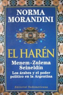 El harén : Menem, Zulema, Seineldín : los árabes y el poder político en la Argentina