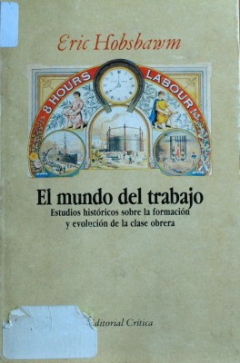 El mundo del trabajo : estudios históricos sobre la formación y evolución de la clase obrera