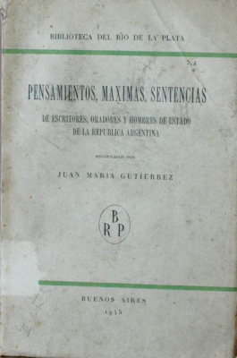 Pensamientos, máximas, sentencias de escritores, oradores y hombres de Estado de la República Argentina
