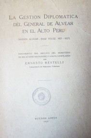La gestión diplomática del General de Alvear en el Alto Perú : (Misión Alvear - Díaz Vélez : 1825-1827)