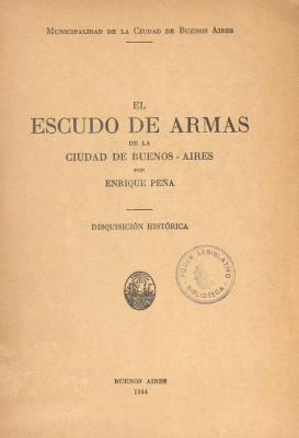 El Escudo de Armas de la ciudad de Buenos-Aires [sic] : disquisición histórica