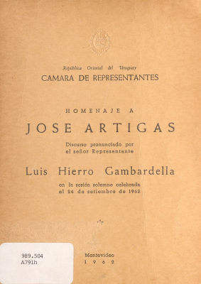 Homenaje a José Artigas : discurso pronunciado por el señor Representante Luis Hierro Gambardella en la sesión solemne celebrada el 24 de setiembre de 1962
