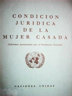 Condición jurídica de la mujer casada : (informes presentados por el Secretario General)