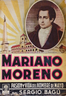 Mariano Moreno : pasión y vida del hombre de mayo